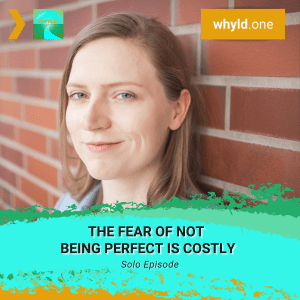 Fear of Not Being Perfect Is Costly | WHYLD Podcast Episode 14