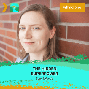 The Hidden Superpower | WHYLD Podcast Episode 3